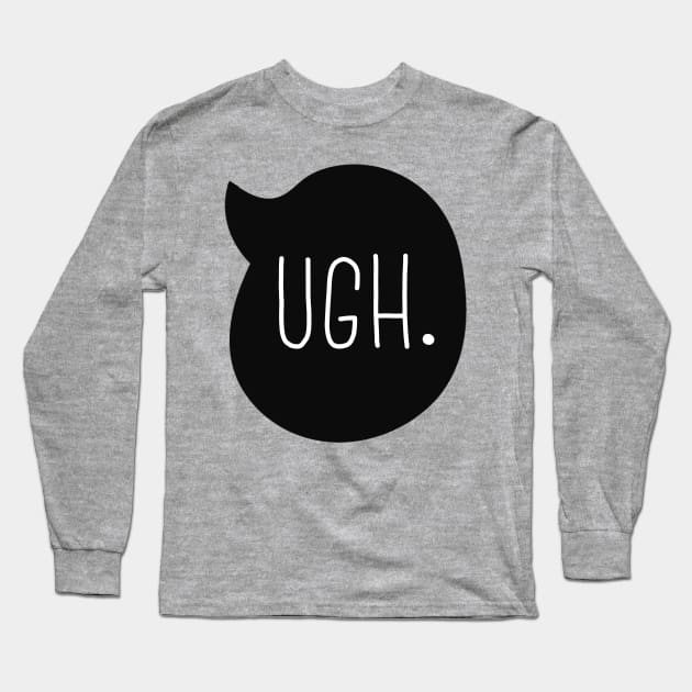 Ugh Long Sleeve T-Shirt by lulubee